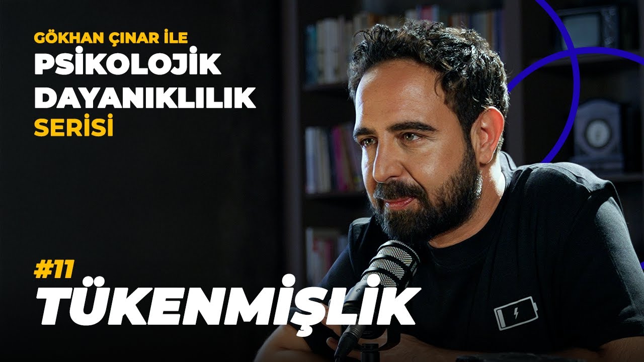 Tükenmişlik - Psikolog Gökhan Çınar’la Psikolojik Dayanıklılık Serisi
