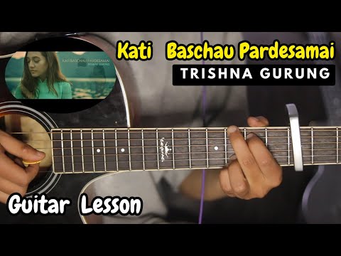 KATI BASCHAU PARDESAMAI - TRISHNA GURUNG | Guitar Lesson | Intro, Chords & Solo