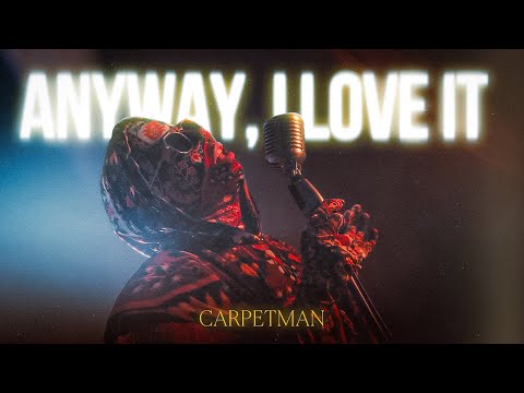 Сarpetman - Anyway, I Love It