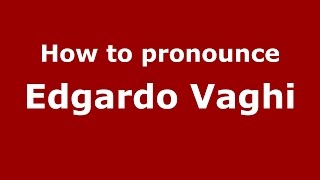 How to pronounce Edgardo Vaghi