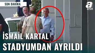 İsmail Kartal Fenerbahçe Stadı’ndan Ayrıldı