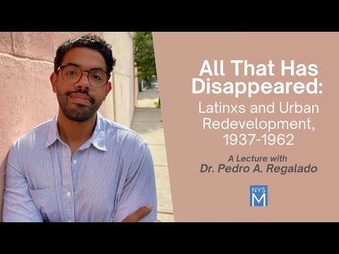 All That Has Disappeared: Latinxs & Urban Redevelopment, 1937-1962 - Dr. Pedro A. Regalado