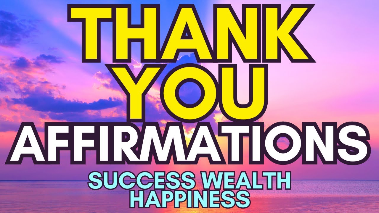 Thank you Affirmations for Success Wealth and Happiness | Positive Morning Affirmations | Universe