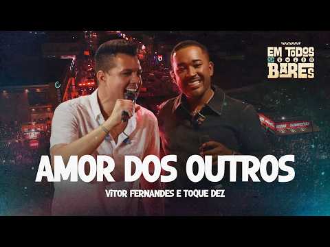 AMOR DOS OUTROS - Vitor Fernandes e Toque Dez (EM TODOS OS BARES)