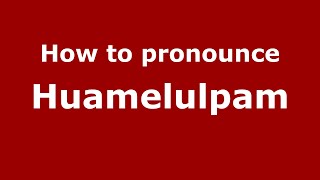 How to pronounce Huamelulpam