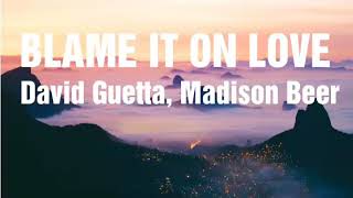 Blame It On Love - David Guetta &amp; Madison Beer