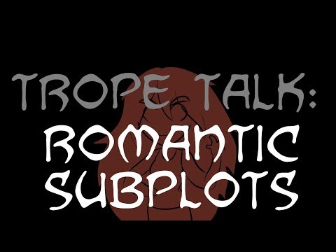 Trope Talk: Romantic Subplots