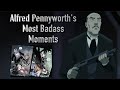 Alfred Pennyworth's Most Badass Moments