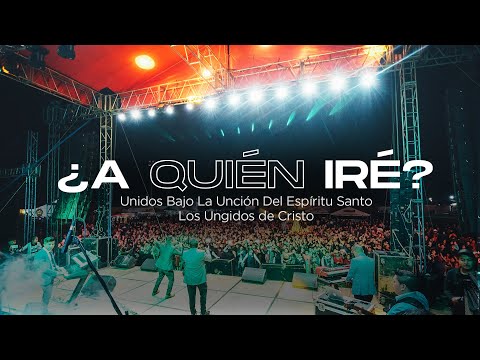Los Ungidos De Cristo - A Quien Iré(VIDEO OFICIAL)
