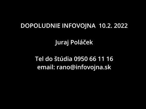 Juraj Poláček 10.2. 2022 DOPOLUDNIE INFOVOJNA