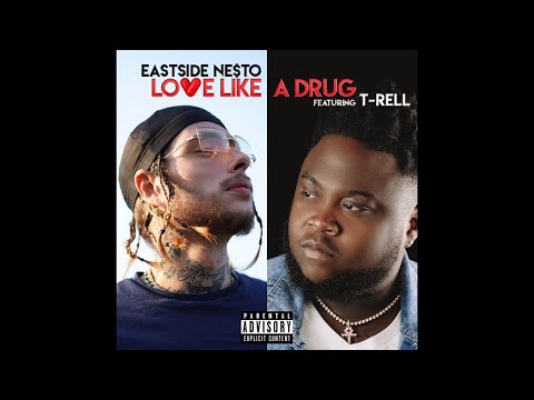 Eastside Ne$to Feat T-Rell - Love Like A Drug (Official Audio ) .Mp3