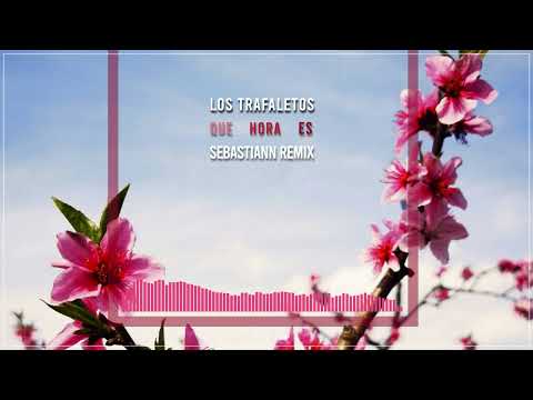 Los Trafaletos - Que Hora Es | Sebastiann Remix