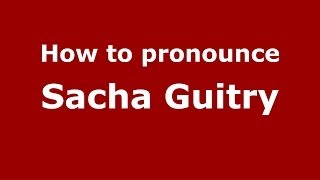 How to pronounce Sacha Guitry