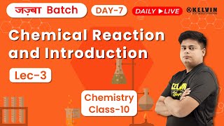 CBSE Class 10 | Chemistry | Chemical Reaction &amp; Intro | जज़्बा Batch Day7 | Live Class | KELVIN 9to12