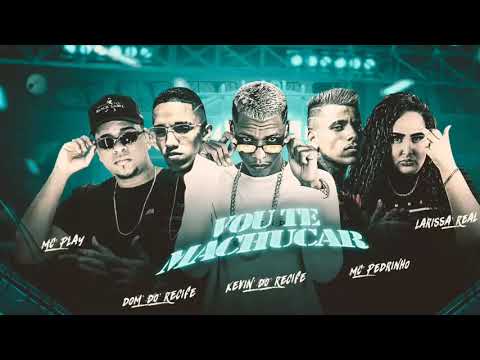 KEVIN DO RECIFE , MC PEDRINHO , LARISSA REAL , MC PLAY E DOM DO RECIFE - VOU TE MACHUCAR