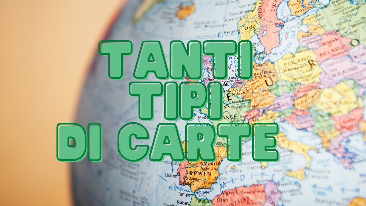 Le diverse tipologie di carte. Geografia classe 3°.