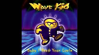 Wave Kid - Baby I Need Your Lovin (Airplay Mix)