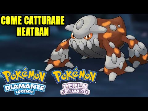 COME CATTURARE HEATRAN IN POKÉMON DIAMANTE LUCENTE E PERLA SPLENDENTE