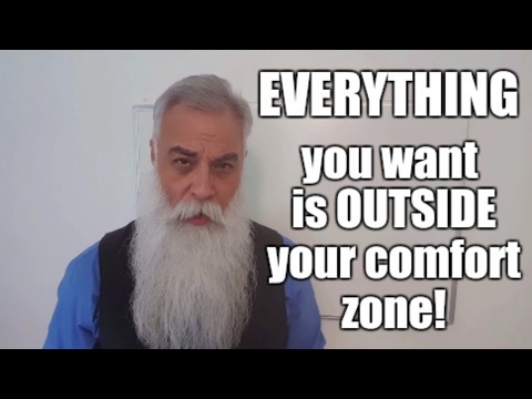 EVERYTHING you want is OUTSIDE your "comfort zone"