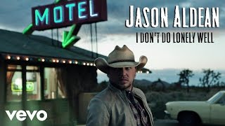 Jason Aldean - I Don&#39;t Do Lonely Well (Audio)