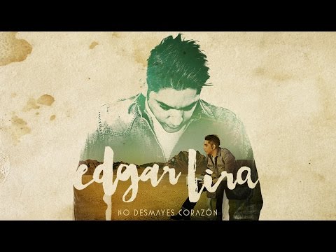 Edgar Lira - No Desmayes Corazón (Álbum Completo)