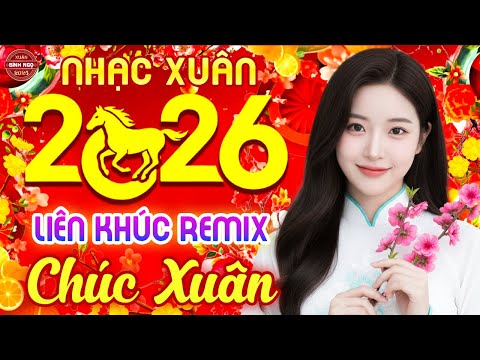 Chúc Xuân Remix ➤ LK Nhạc Xuân 2026 Remix Nghe Là Thấy Tết - Chào Xuân Bính Ngọ