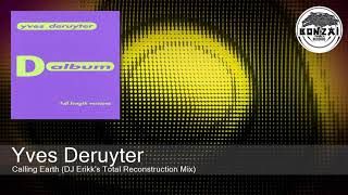 Yves Deruyter - Calling Earth (DJ Erikk's Total Reconstruction Mix)