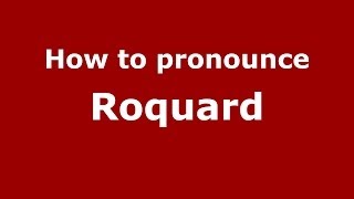 How to pronounce Roquard