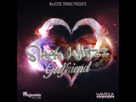 Sleek Whizz - Girlfriend (Official Lyric Video)