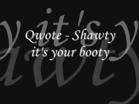 Qwote - Shawty it's your booty