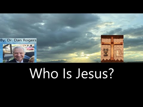 Who is Jesus? by Dr. Dan Rogers