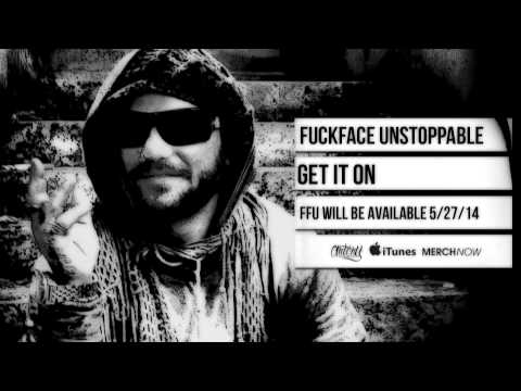 FUCKFACE UNSTOPPABLE featuring Bam Margera - Get It On (Track Video)