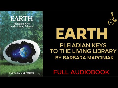EARTH: Pleiadian Keys to the Living Library By Barbara Marciniak | Full Audio Book
