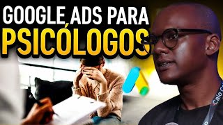Google Ads Para Psicólogos: Como Atrair Pacientes Todos os Dias