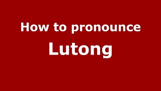 How to pronounce Lutong