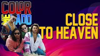 CLOSE TO HEAVEN [ COLOR ME BADD]
