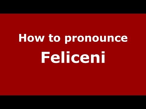How to pronounce Feliceni (Romanian/Romania)  - PronounceNames.com