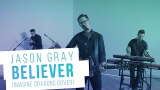 Jason Gray - Believer (Imagine Dragons Cover)