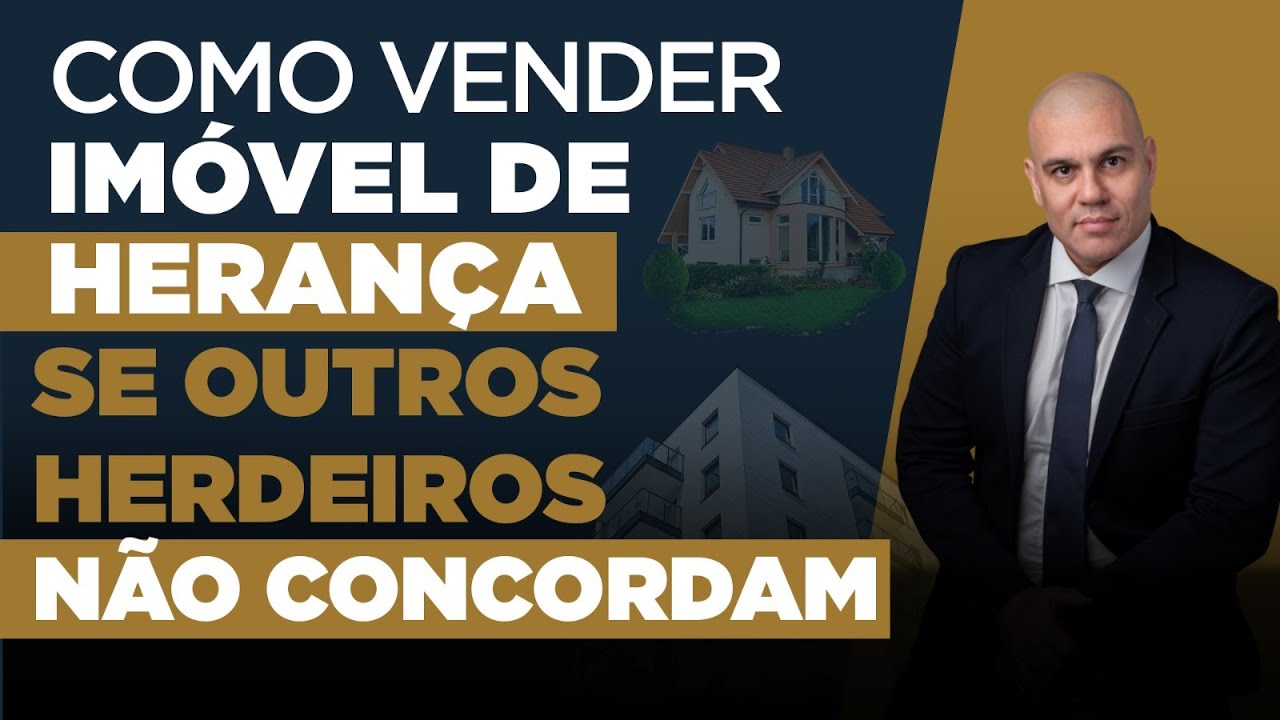🔴 COMO VENDER IMÓVEL DE HERANÇA SE OUTROS HERDEIROS NÃO CONCORDAM