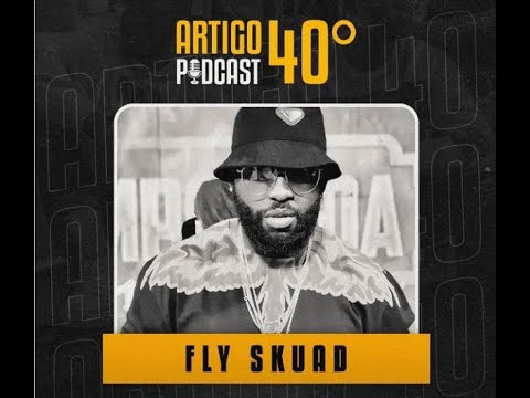 FLY SKUAD - ARTIGO 40º PODCAST #23