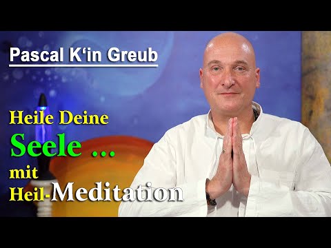 Heile Deine Seele - mit Heil-Meditation | Pascal K'in Greub