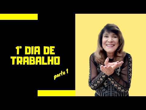 1° DIA DE TRABALHO, COMO SE COMPORTAR. Parte 1