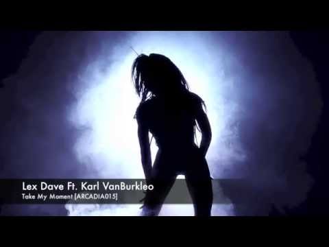 Lex Dave Ft. Karl VanBurkleo - Take My Moment (Preview)