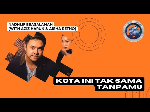 Nadhlif Basalamah ( feat Aziz Harun & Aisha Retno) - Kota Ini Tak Sama Tanpamu