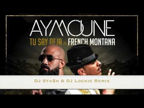 Dj Aymoune Feat French Montana - Tu Say Deja (DJ Sta$h & DJ Lockie Remix)