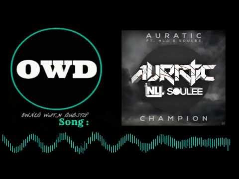 [Drumstep] : Auratic - Champion (ft. None Like Joshua & SouLee)