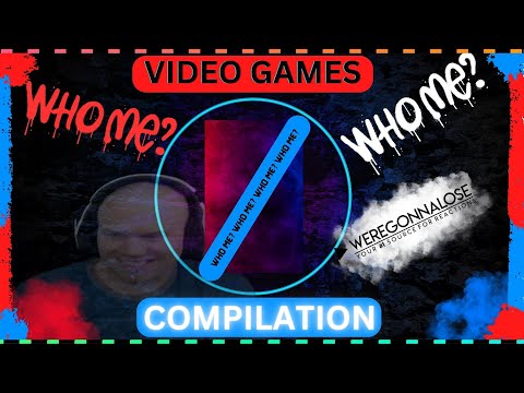 A "WHO ME" Compilation by WEREGONNALOSE Funny Video Games Reactions