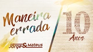 Jorge & Mateus - Maneira Errada - [10 Anos Ao Vivo] (Vídeo Oficial)