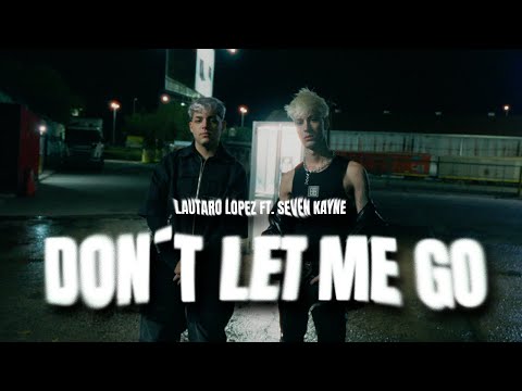 Lautaro López, Seven Kayne - Don't Let Me Go (Video Oficial)