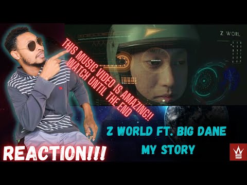 Z WORLD - MY STORY ft. BIG DANE REACTION!!! | AMAZING MUSIC VIDEO HANDS DOWN!!